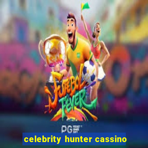 celebrity hunter cassino